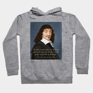 René Descartes portrait and quote: In order to seek truth, it is necessary once in the course of our life, to doubt, as far as possible, of all things. Hoodie